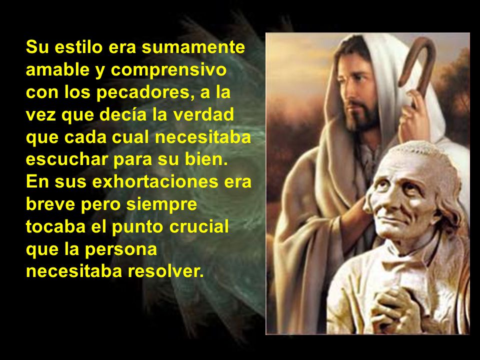 Su estilo era sumamente amable y comprensivo con los pecadores, a la vez que decía la verdad que cada cual necesitaba escuchar para su bien. En sus exhortaciones era breve pero siempre tocaba el punto crucial