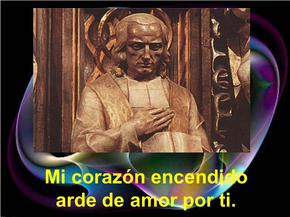 Mi corazón encendido arde de amor por ti.