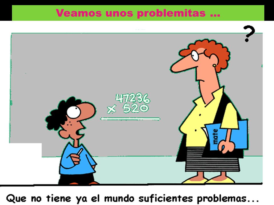 Veamos unos problemitas …