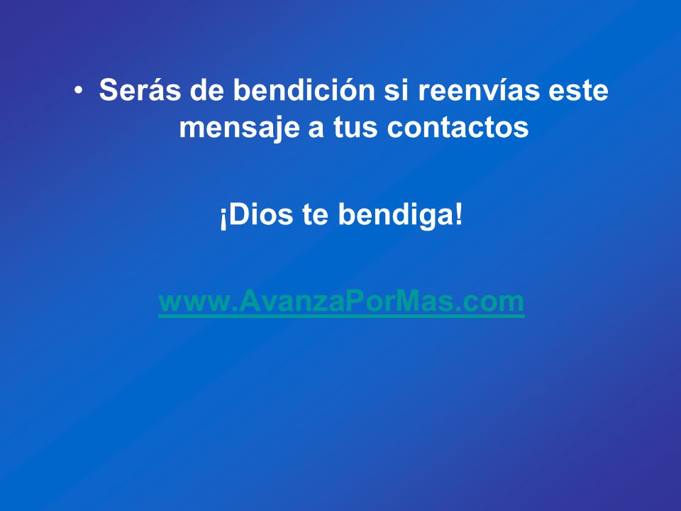 Serás de bendición si reenvías este mensaje a tus contactos