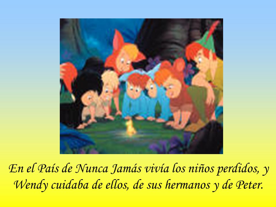 En el País de Nunca Jamás vivía los niños perdidos, y Wendy cuidaba de ellos, de sus hermanos y de Peter.