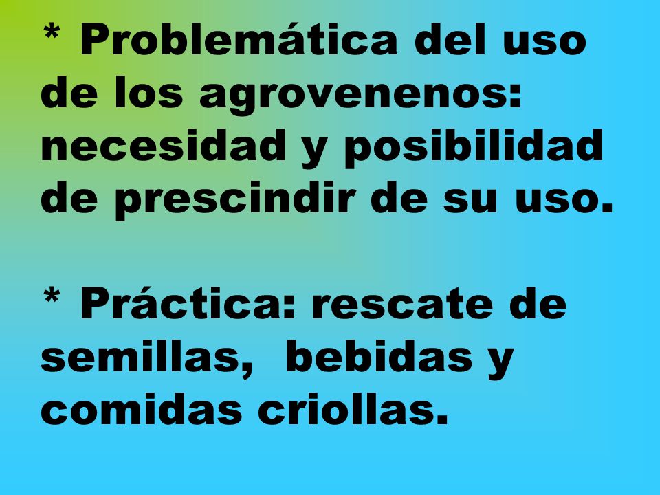 * Problemática del uso de los agrovenenos: necesidad y posibilidad de prescindir de su uso.