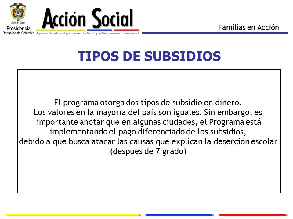 TIPOS DE SUBSIDIOS El programa otorga dos tipos de subsidio en dinero.