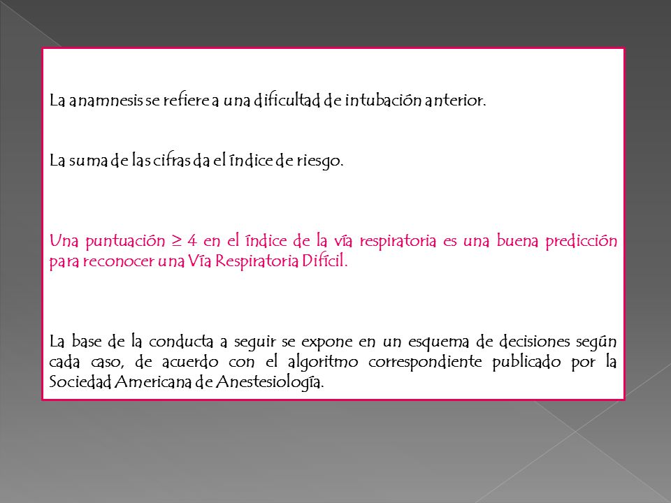 La anamnesis se refiere a una dificultad de intubación anterior.