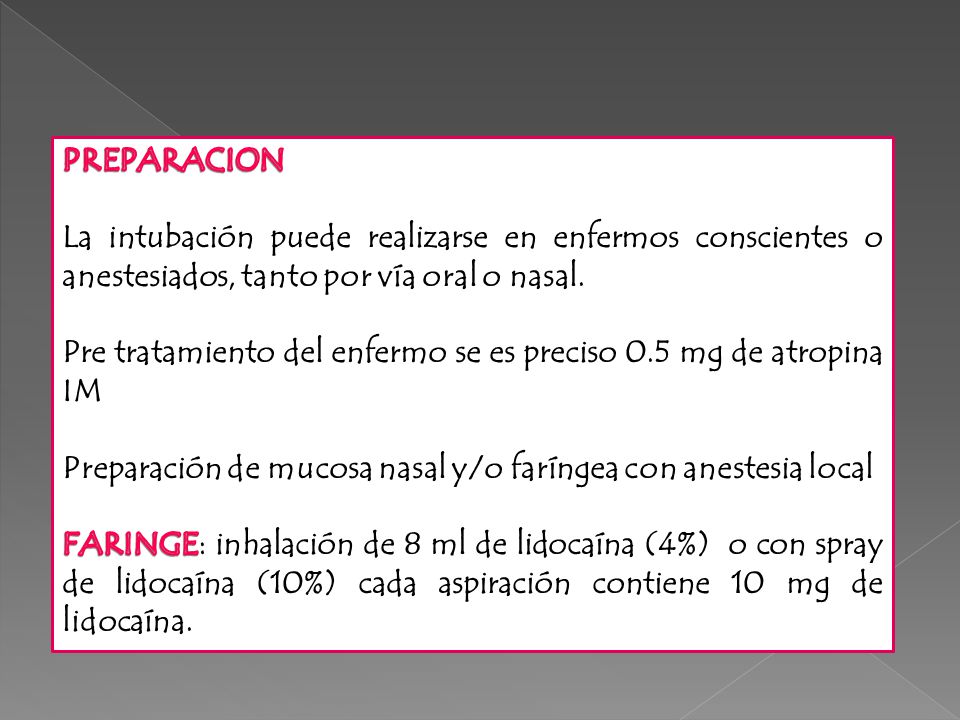 PREPARACION La intubación puede realizarse en enfermos conscientes o anestesiados, tanto por vía oral o nasal.