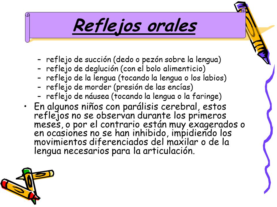 Reflejos orales reflejo de succión (dedo o pezón sobre la lengua) reflejo de deglución (con el bolo alimenticio)