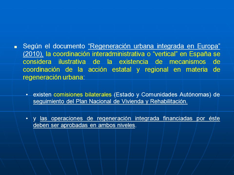 Según el documento Regeneración urbana integrada en Europa (2010), la coordinación interadministrativa o vertical en España se considera ilustrativa de la existencia de mecanismos de coordinación de la acción estatal y regional en materia de regeneración urbana: