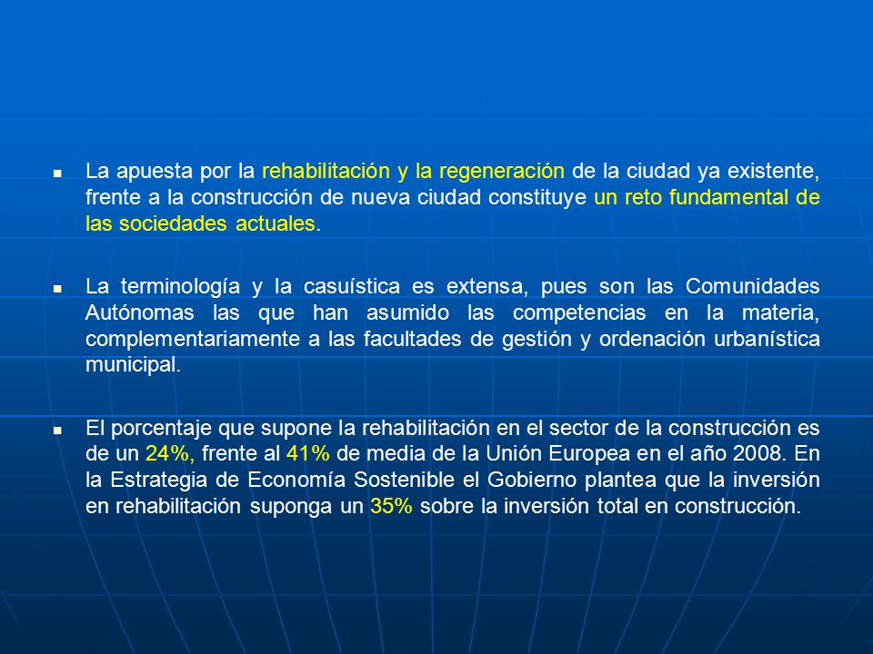 La apuesta por la rehabilitación y la regeneración de la ciudad ya existente, frente a la construcción de nueva ciudad constituye un reto fundamental de las sociedades actuales.