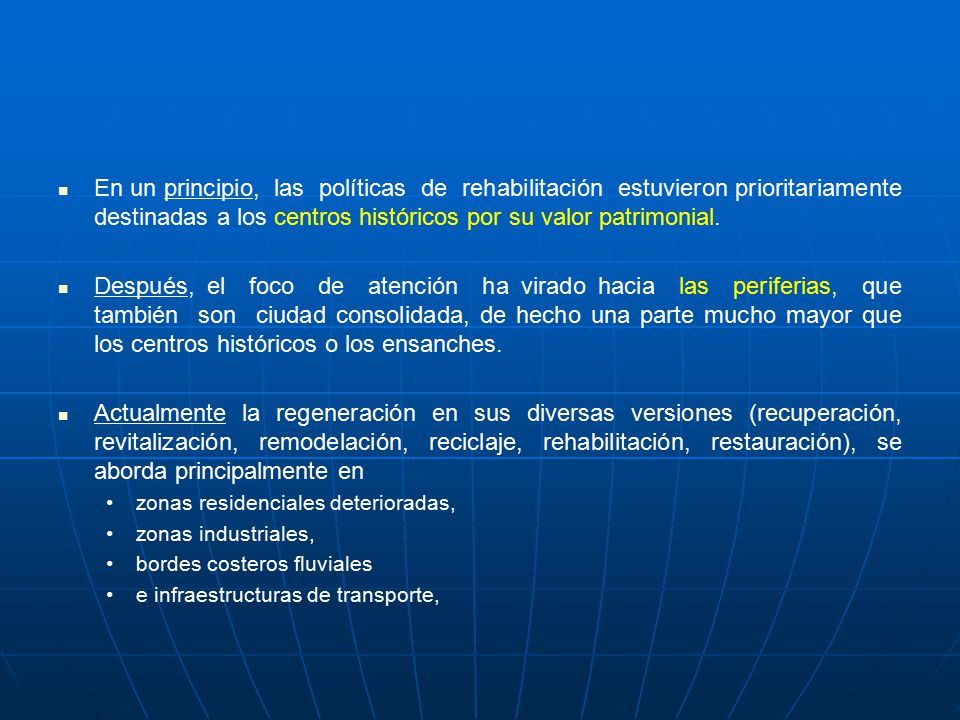 En un principio, las políticas de rehabilitación estuvieron prioritariamente destinadas a los centros históricos por su valor patrimonial.