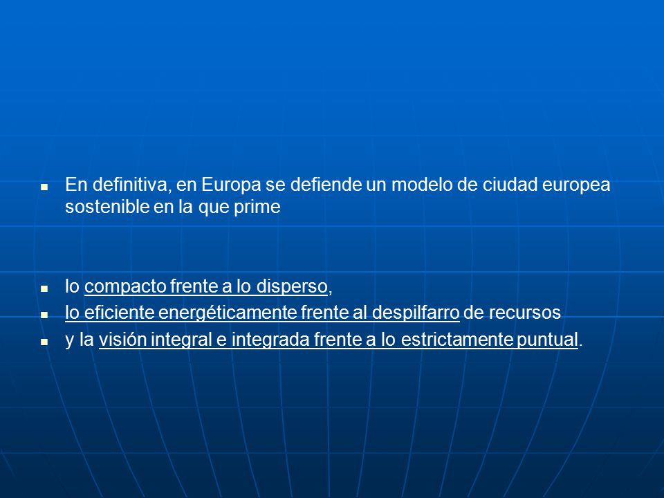 En definitiva, en Europa se defiende un modelo de ciudad europea sostenible en la que prime