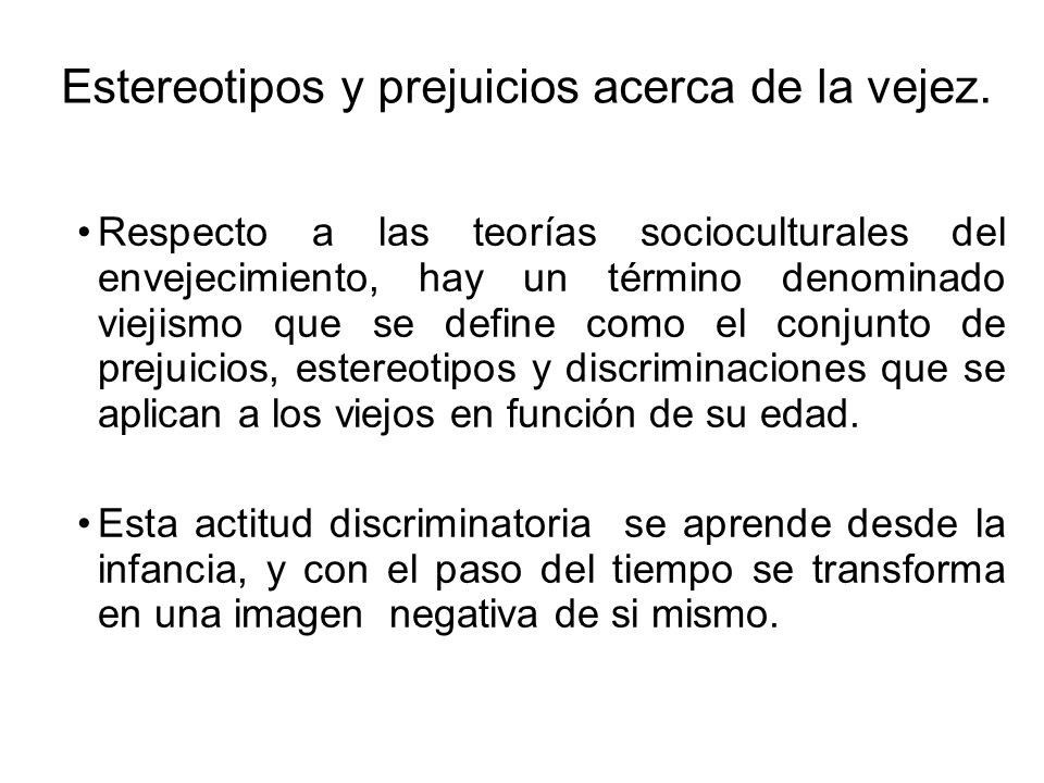 Estereotipos y prejuicios acerca de la vejez.