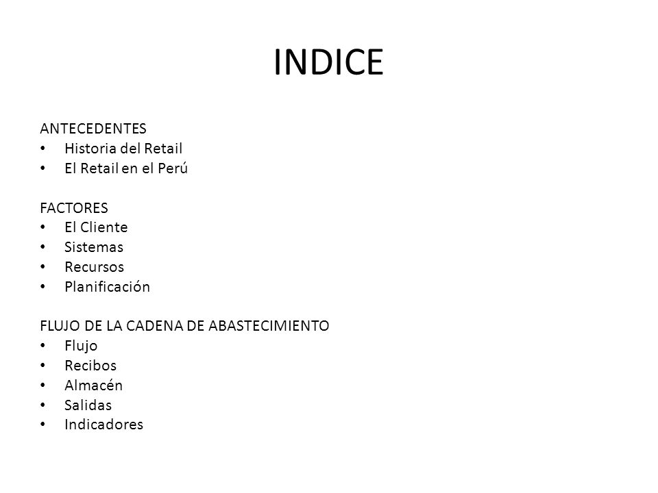 INDICE ANTECEDENTES Historia del Retail El Retail en el Perú FACTORES