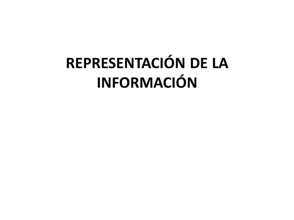 REPRESENTACIÓN DE LA INFORMACIÓN