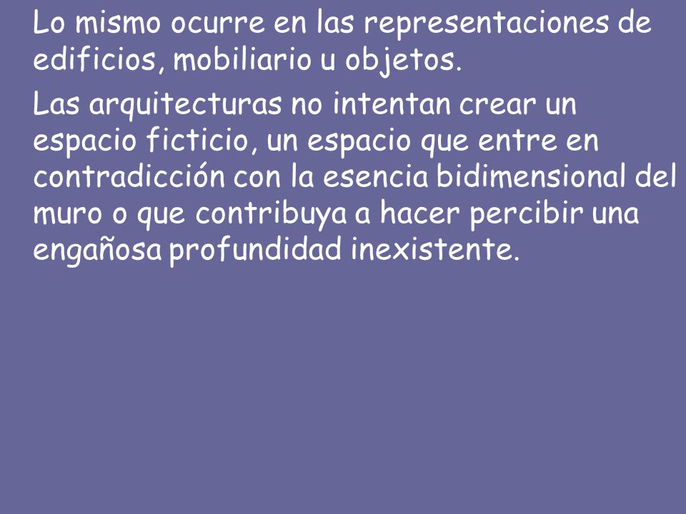 Lo mismo ocurre en las representaciones de edificios, mobiliario u objetos.