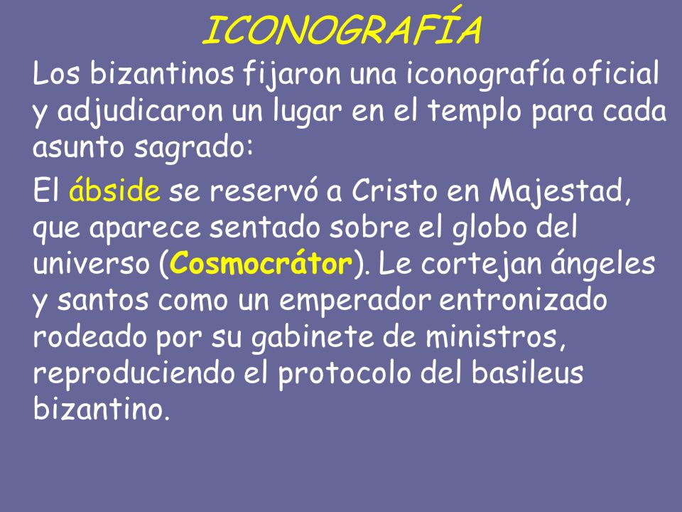 ICONOGRAFÍA Los bizantinos fijaron una iconografía oficial y adjudicaron un lugar en el templo para cada asunto sagrado: