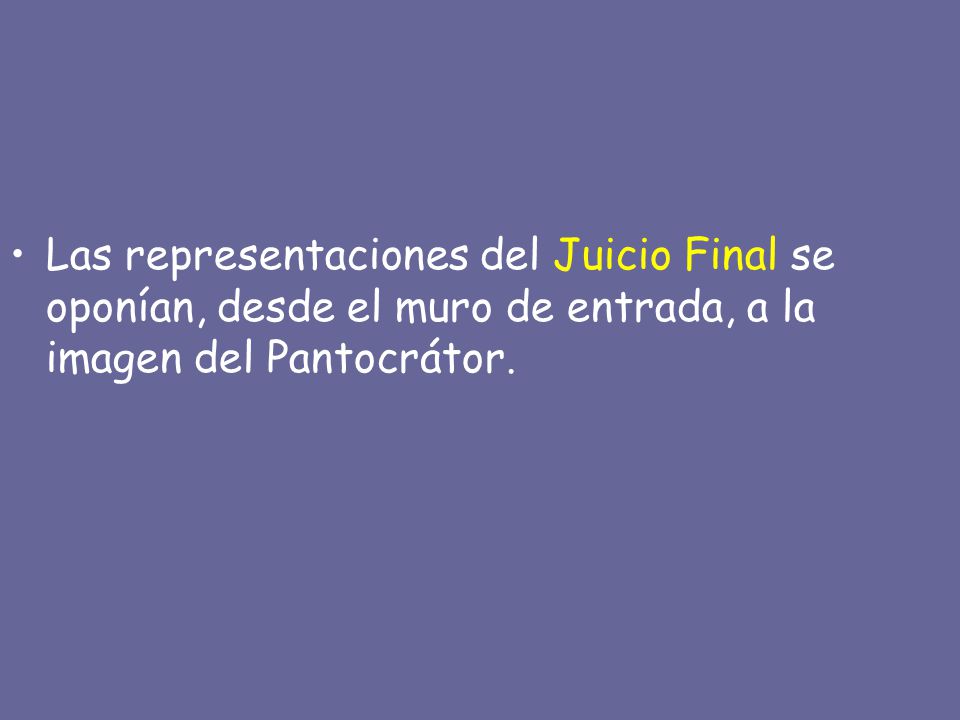 Las representaciones del Juicio Final se oponían, desde el muro de entrada, a la imagen del Pantocrátor.