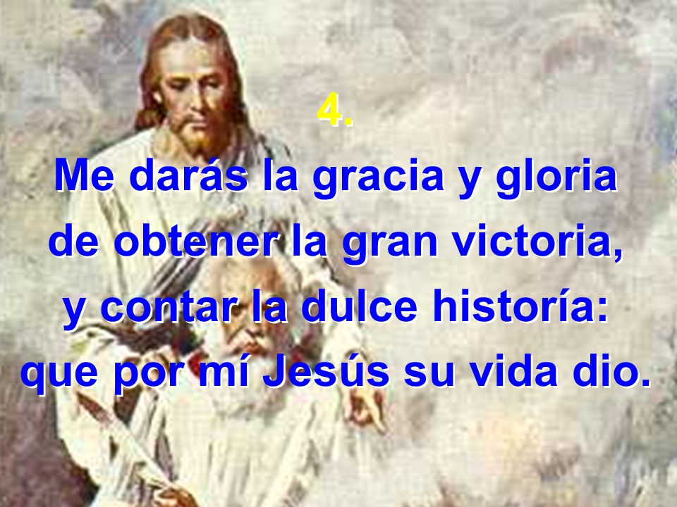Me darás la gracia y gloria de obtener la gran victoria,