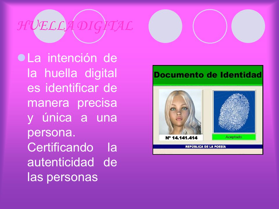 HUELLA DIGITAL La intención de la huella digital es identificar de manera precisa y única a una persona.
