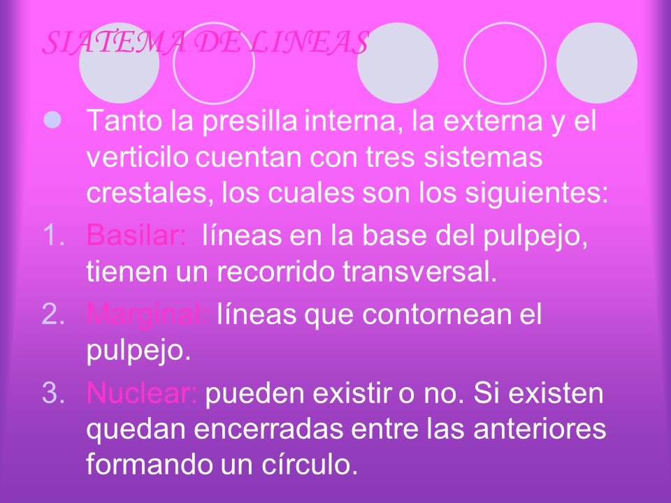 SIATEMA DE LINEAS Tanto la presilla interna, la externa y el verticilo cuentan con tres sistemas crestales, los cuales son los siguientes: