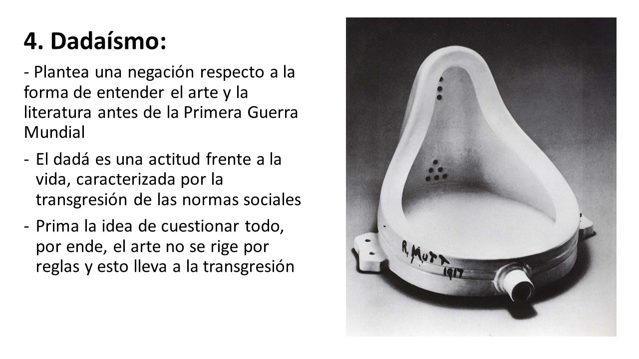 4. Dadaísmo: - Plantea una negación respecto a la forma de entender el arte y la literatura antes de la Primera Guerra Mundial.