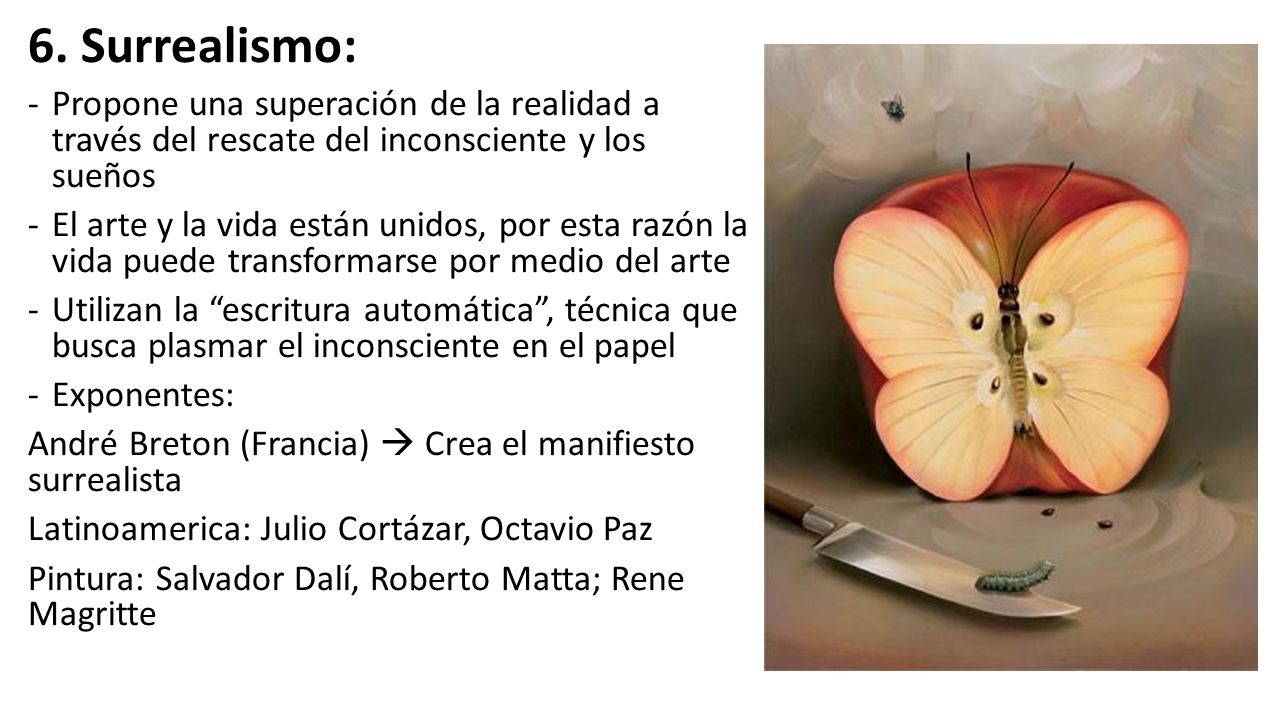 6. Surrealismo: Propone una superación de la realidad a través del rescate del inconsciente y los sueños.