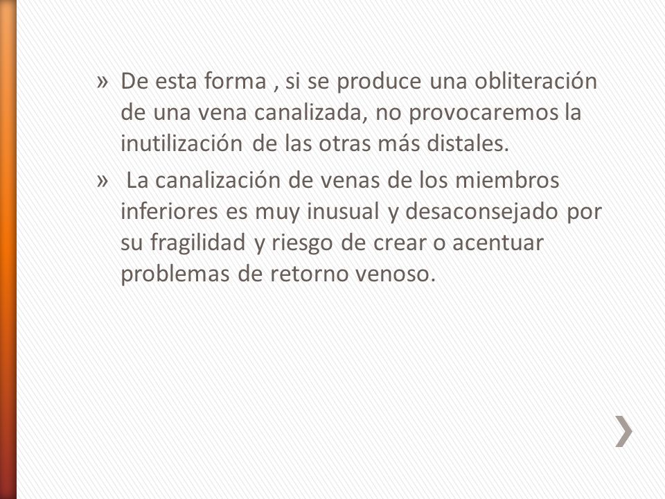 De esta forma , si se produce una obliteración de una vena canalizada, no provocaremos la inutilización de las otras más distales.