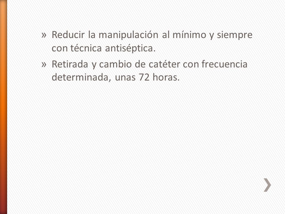 Reducir la manipulación al mínimo y siempre con técnica antiséptica.