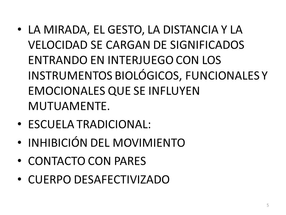 LA MIRADA, EL GESTO, LA DISTANCIA Y LA VELOCIDAD SE CARGAN DE SIGNIFICADOS ENTRANDO EN INTERJUEGO CON LOS INSTRUMENTOS BIOLÓGICOS, FUNCIONALES Y EMOCIONALES QUE SE INFLUYEN MUTUAMENTE.