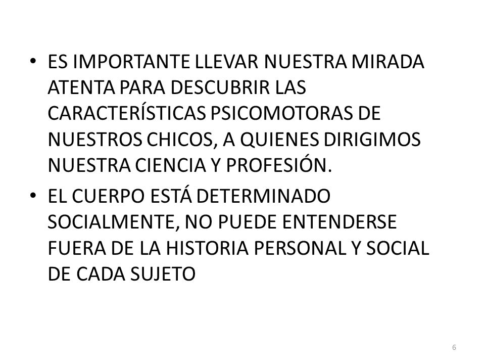 ES IMPORTANTE LLEVAR NUESTRA MIRADA ATENTA PARA DESCUBRIR LAS CARACTERÍSTICAS PSICOMOTORAS DE NUESTROS CHICOS, A QUIENES DIRIGIMOS NUESTRA CIENCIA Y PROFESIÓN.