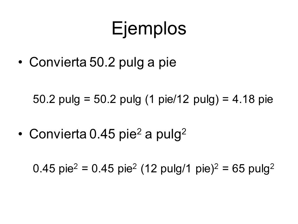 Ejemplos Convierta 50.2 pulg a pie Convierta 0.45 pie2 a pulg2