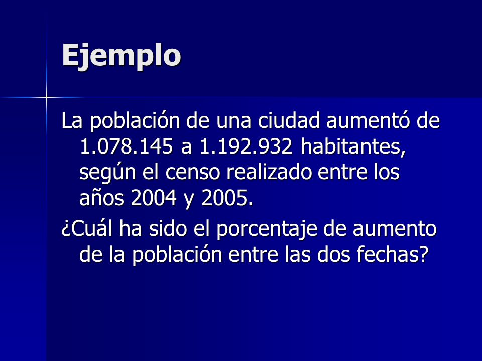 Ejemplo La población de una ciudad aumentó de a habitantes, según el censo realizado entre los años 2004 y