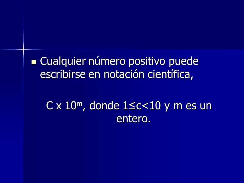 C x 10m, donde 1≤c<10 y m es un entero.