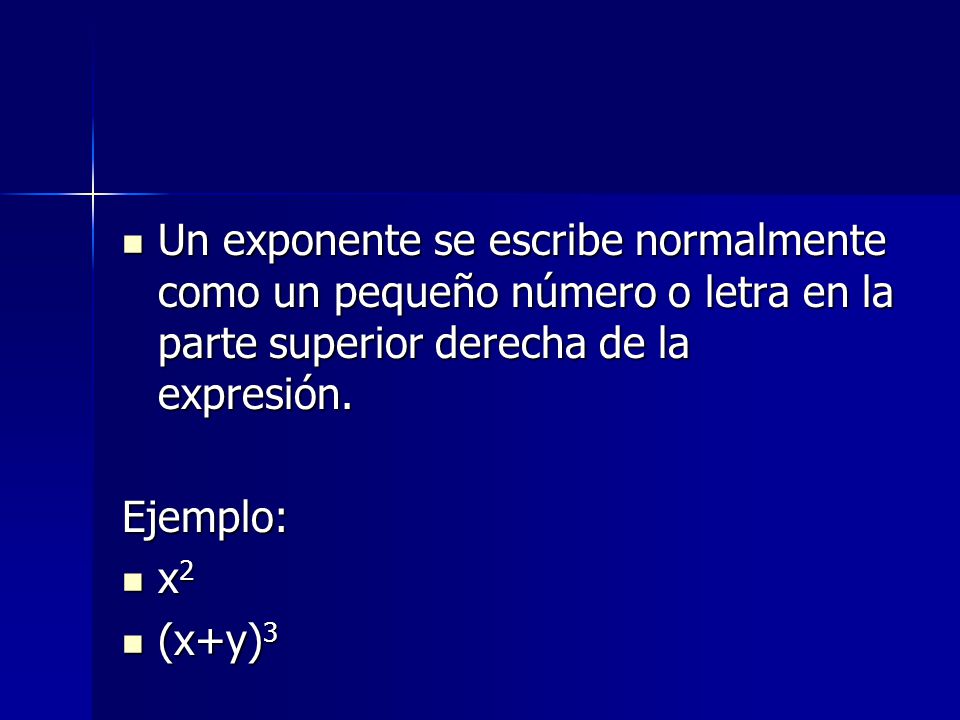 Un exponente se escribe normalmente como un pequeño número o letra en la parte superior derecha de la expresión.