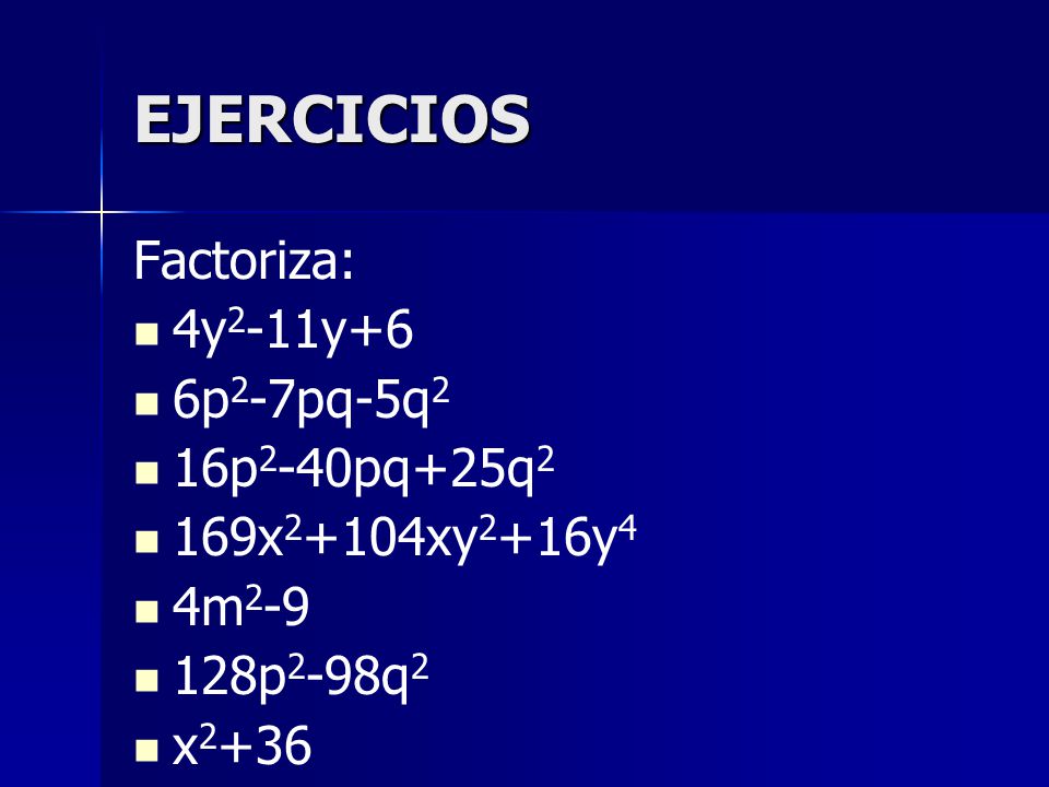 EJERCICIOS Factoriza: 4y2-11y+6 6p2-7pq-5q2 16p2-40pq+25q2