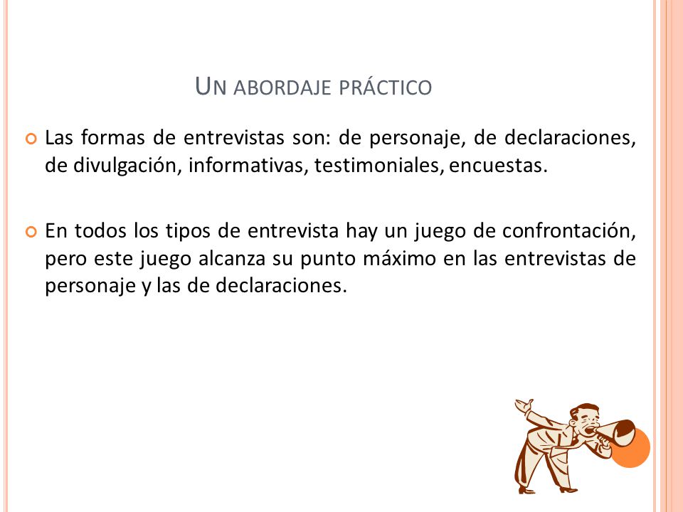 Un abordaje práctico Las formas de entrevistas son: de personaje, de declaraciones, de divulgación, informativas, testimoniales, encuestas.