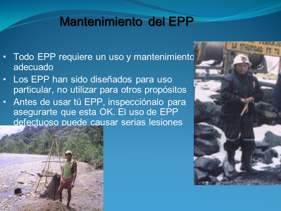 Mantenimiento del EPP Todo EPP requiere un uso y mantenimiento adecuado.