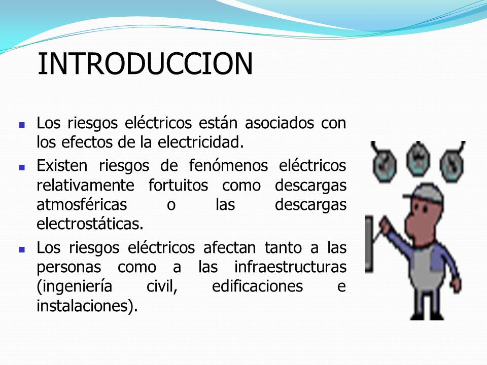 INTRODUCCION Los riesgos eléctricos están asociados con los efectos de la electricidad.
