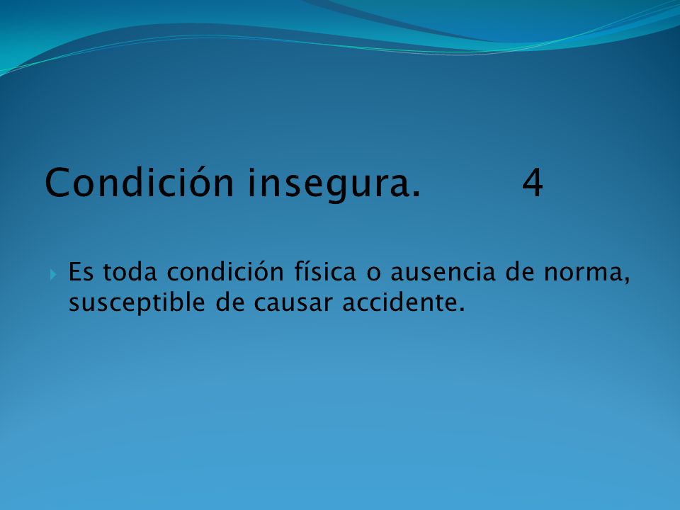 Condición insegura. 4 Es toda condición física o ausencia de norma, susceptible de causar accidente.
