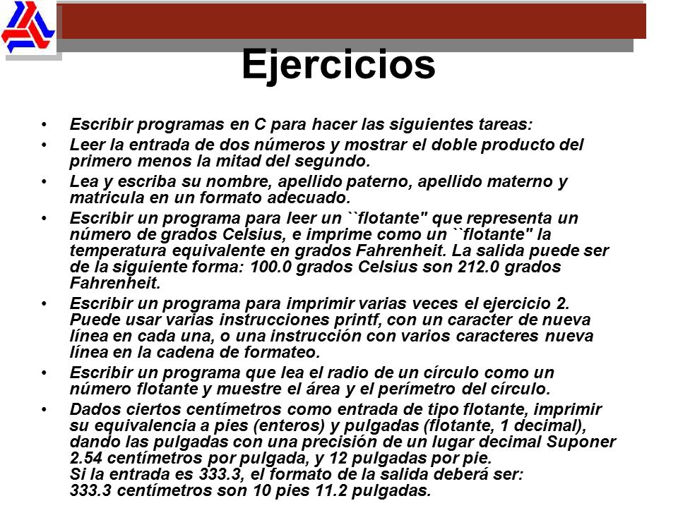 Ejercicios Escribir programas en C para hacer las siguientes tareas: