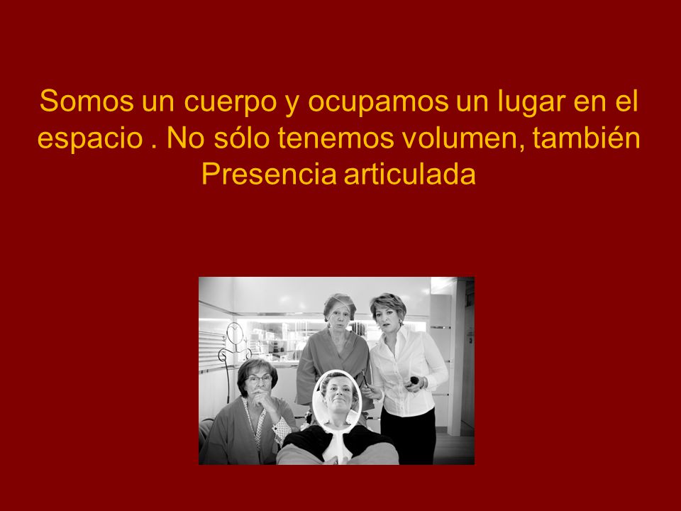 Somos un cuerpo y ocupamos un lugar en el espacio