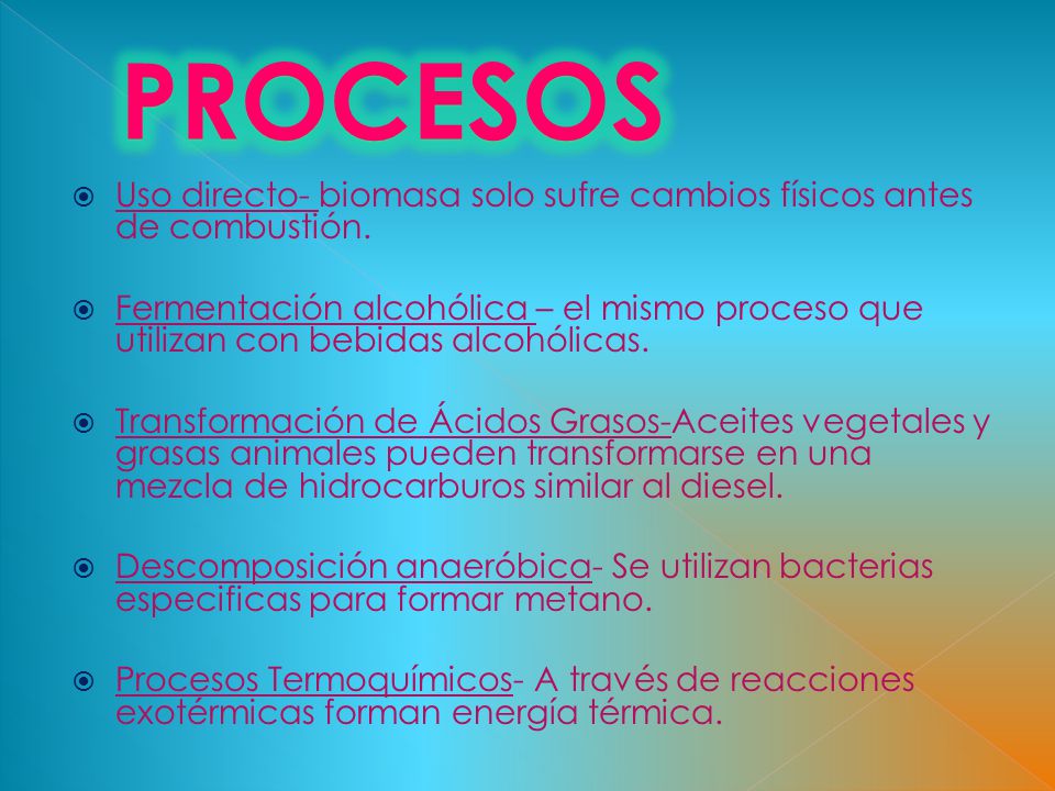 Procesos Uso directo- biomasa solo sufre cambios físicos antes de combustión.
