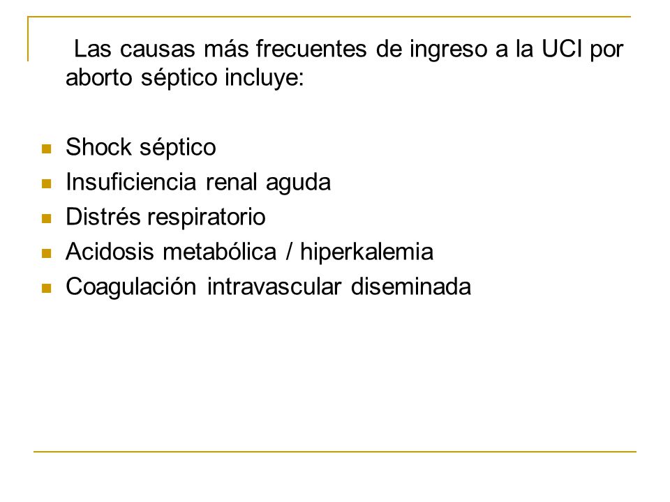 Las causas más frecuentes de ingreso a la UCI por aborto séptico incluye: