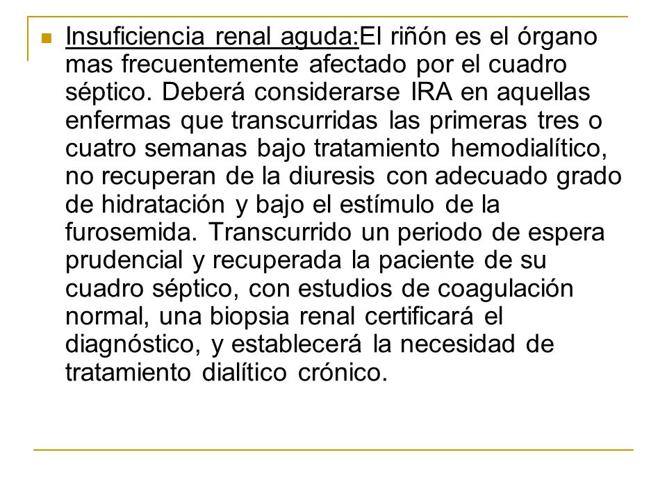Insuficiencia renal aguda:El riñón es el órgano mas frecuentemente afectado por el cuadro séptico.