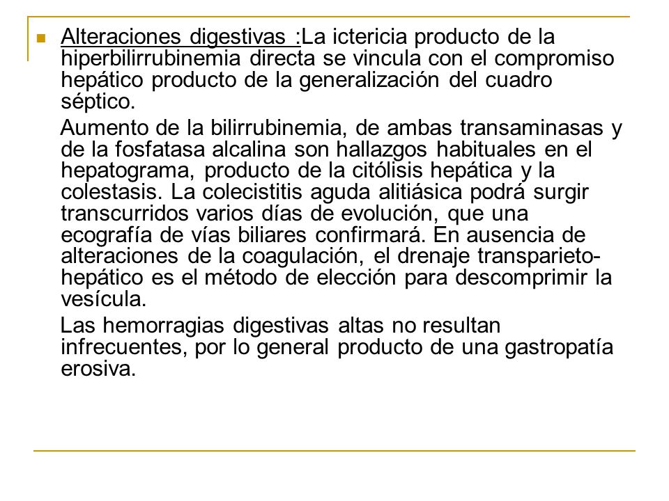Alteraciones digestivas :La ictericia producto de la hiperbilirrubinemia directa se vincula con el compromiso hepático producto de la generalización del cuadro séptico.