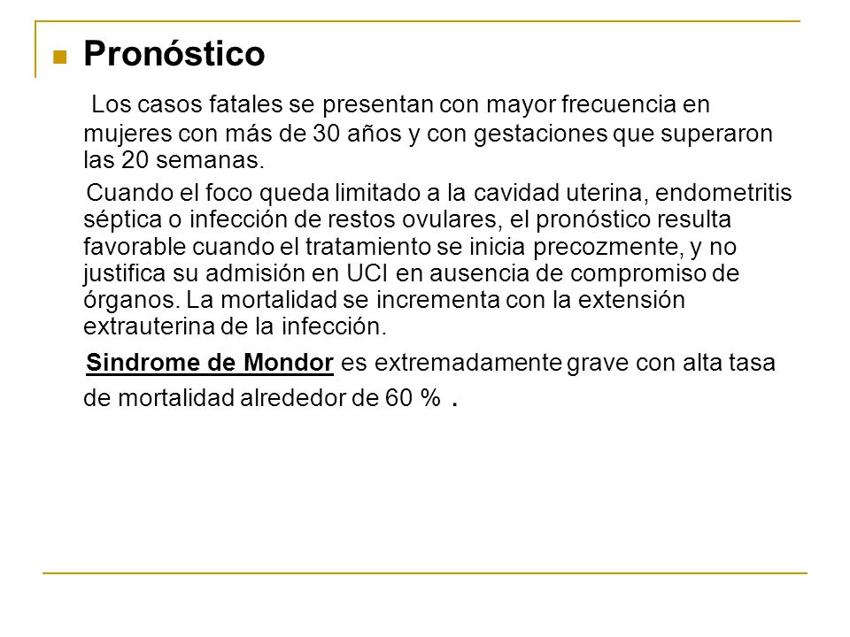 Pronóstico Los casos fatales se presentan con mayor frecuencia en mujeres con más de 30 años y con gestaciones que superaron las 20 semanas.