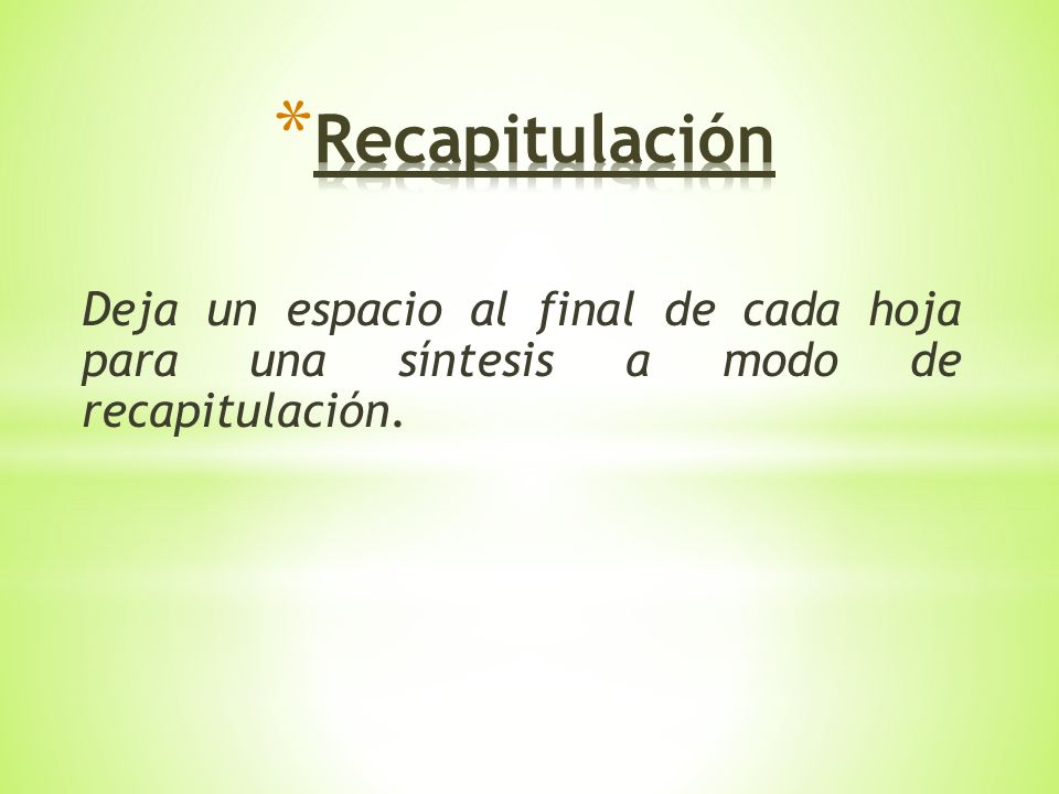 Recapitulación Deja un espacio al final de cada hoja para una síntesis a modo de recapitulación.