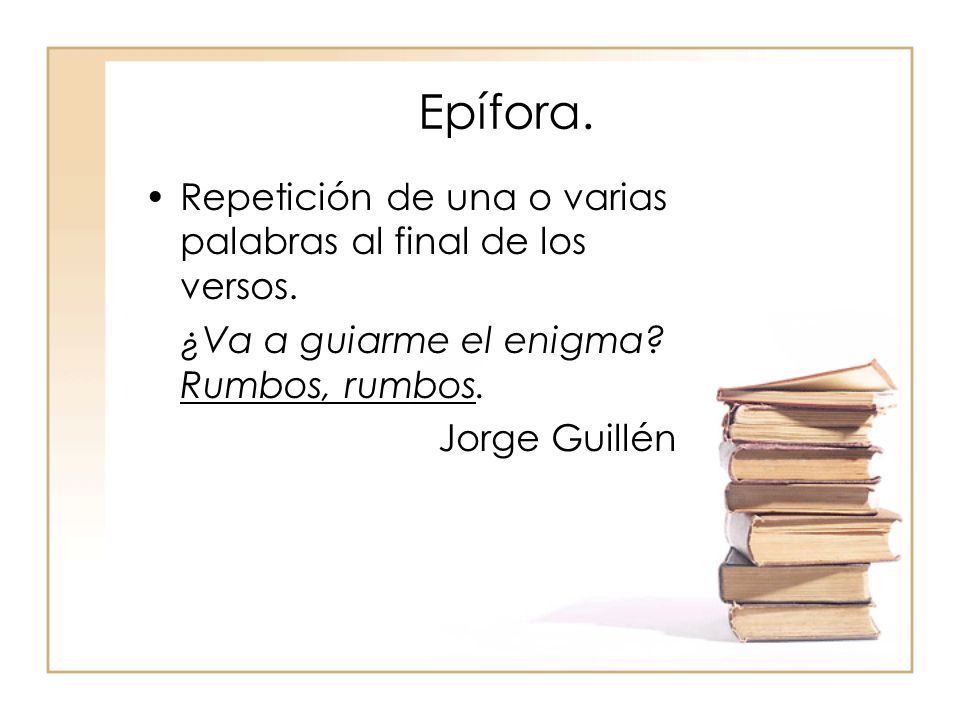 Epífora. Repetición de una o varias palabras al final de los versos.