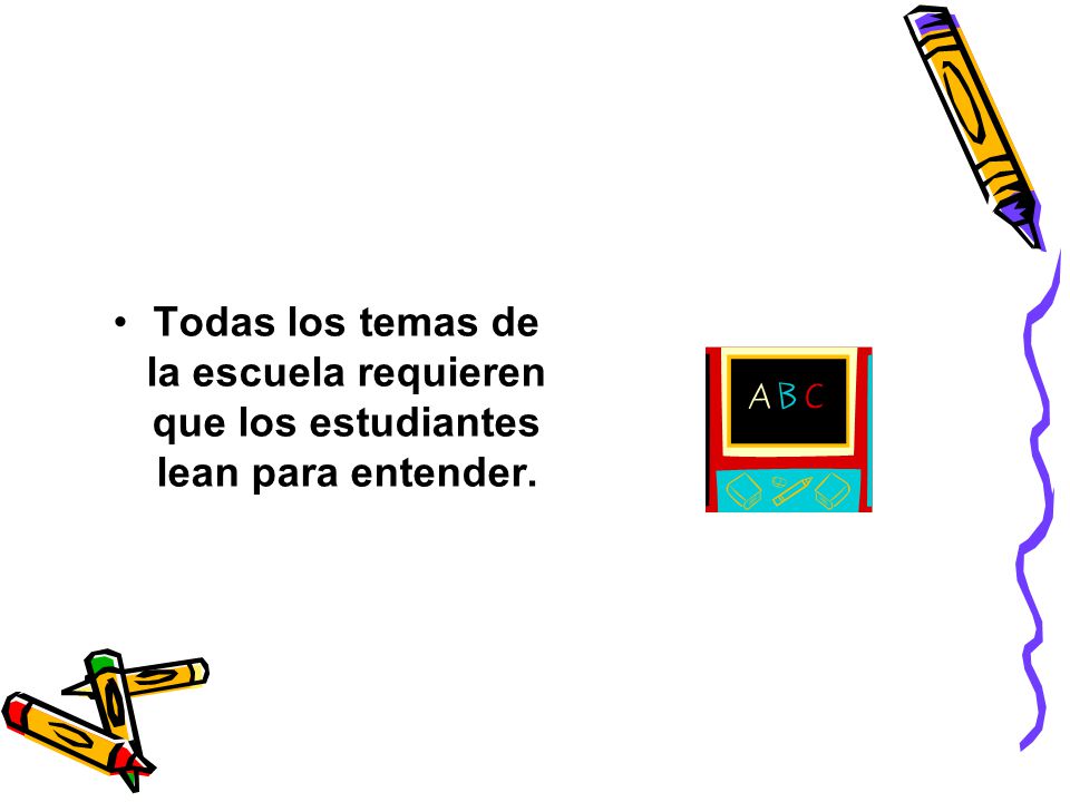 Todas los temas de la escuela requieren que los estudiantes lean para entender.