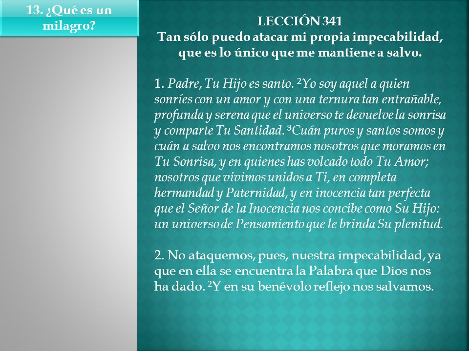 13. ¿Qué es un milagro LECCIÓN 341. Tan sólo puedo atacar mi propia impecabilidad, que es lo único que me mantiene a salvo.