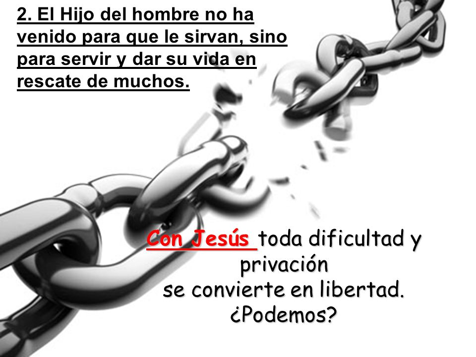 Con Jesús toda dificultad y privación se convierte en libertad.